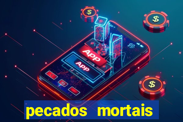 pecados mortais para confessar